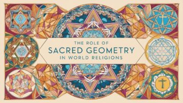 Exploring Sacred Geometry's Role in World Religions
